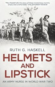 Helmets and Lipstick: An Army Nurse in World War Two