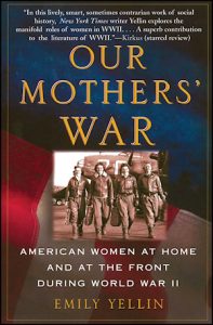 Our Mothers' War: American Women at Home and at the Front During World War II 