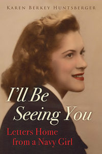 I'll Be Seeing You: Letters Home from a Navy Girl